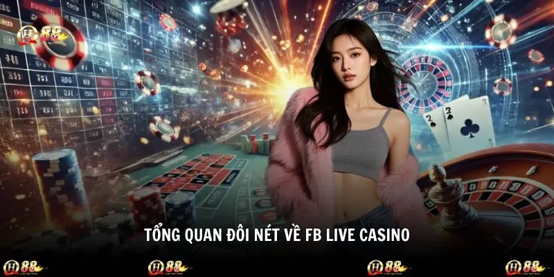 Giới thiệu nét chính có mặt trên FB Live Casino